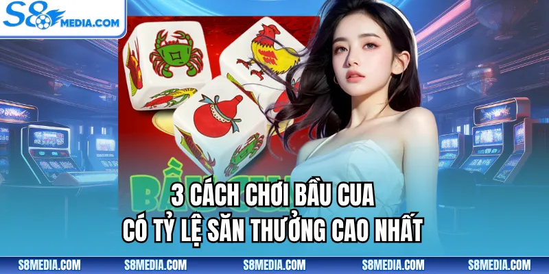 3 cách chơi bầu cua có tỷ lệ săn thưởng cao nhất