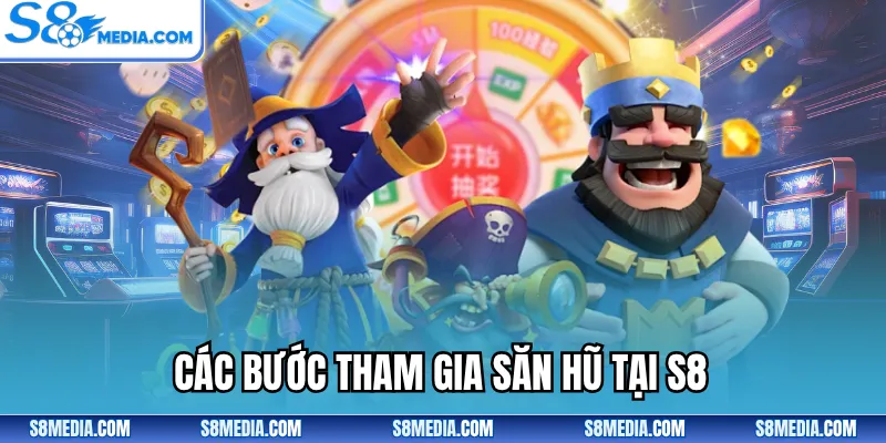 Các bước tham gia săn hũ tại S8