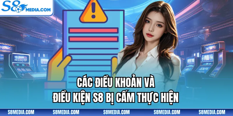 Các điều khoản và điều kiện S8 bị cấm thực hiện