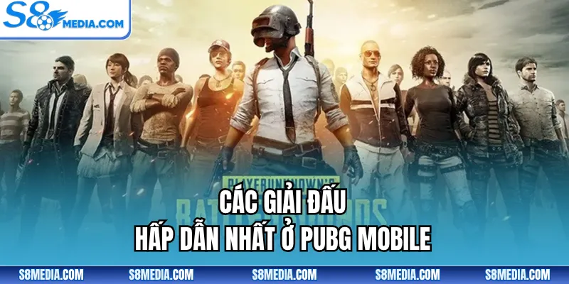 Các giải đấu hấp dẫn nhất ở PUBG Mobile