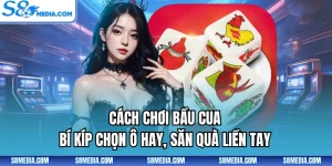 Cách Chơi Bầu Cua - Bí Kíp Chọn Ô Hay, Săn Quà Liền Tay