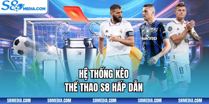 Hệ thống kèo thể thao S8 hấp dẫn