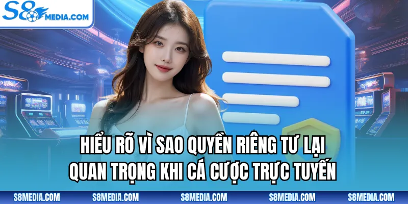 Hiểu rõ vì sao quyền riêng tư lại quan trọng khi cá cược trực tuyến