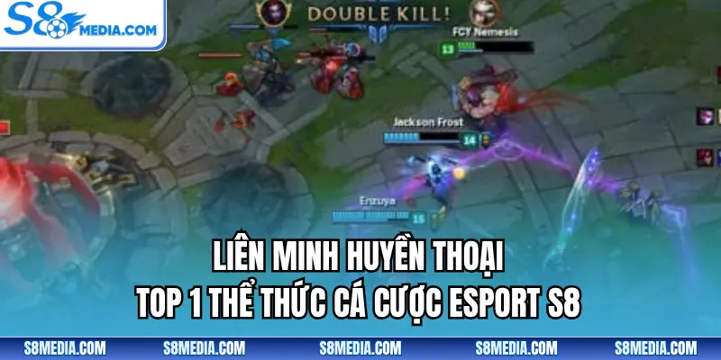 Các kèo liên minh huyền thoại phổ biến nhất ở S8