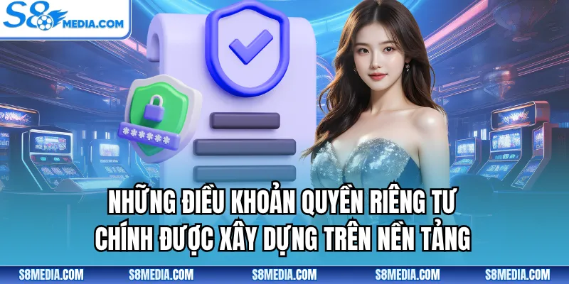 Những điều khoản quyền riêng tư chính được xây dựng trên nền tảng