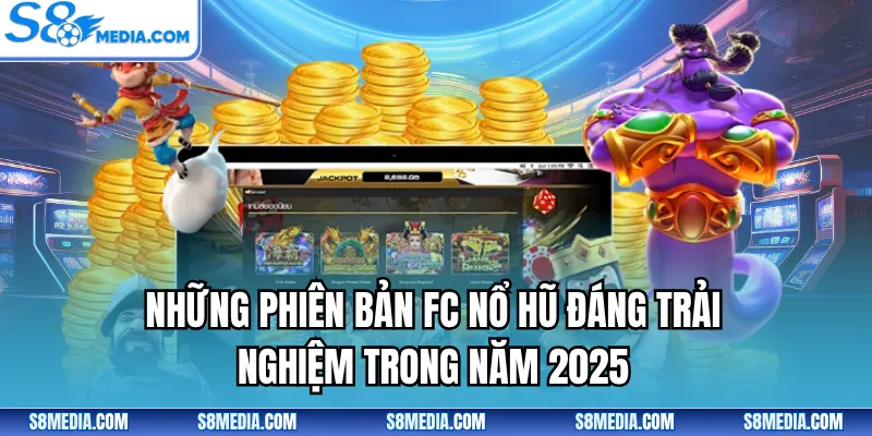 Những phiên bản FC nổ hũ đáng trải nghiệm trong năm 2025