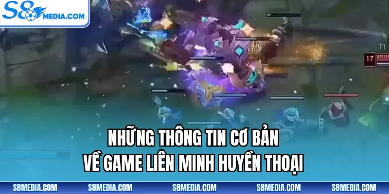 Những thông tin cơ bản về game liên minh huyền thoại