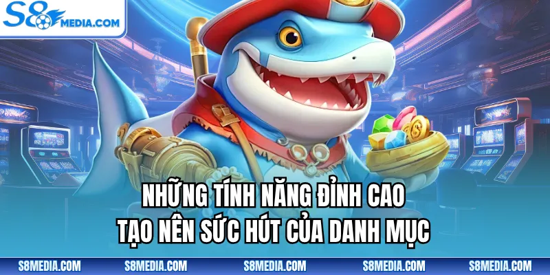 Những tính năng đỉnh cao tạo nên sức hút của danh mục