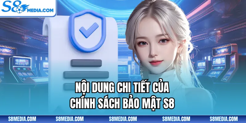 Nội dung chi tiết của chính sách bảo mật S8
