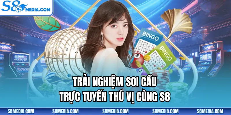 Trải nghiệm soi cầu trực tuyến thú vị cùng S8